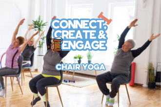 Chair Yoga: Connect, Create & Engage